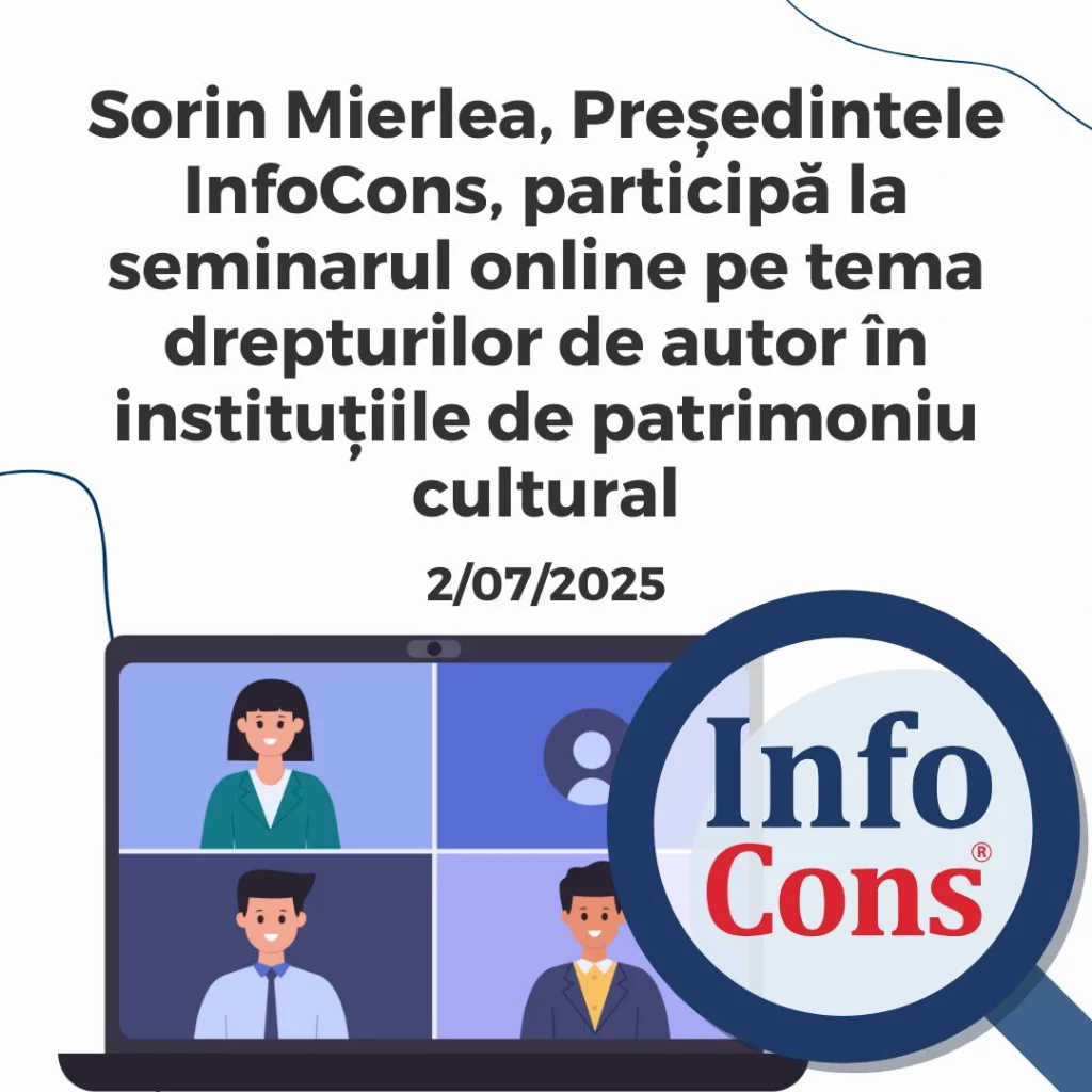 Sorin Mierlea , Președintele InfoCons Protecția Consumatorilor , participă la seminarul online pe tema drepturilor de autor în instituțiile de patrimoniu cultural