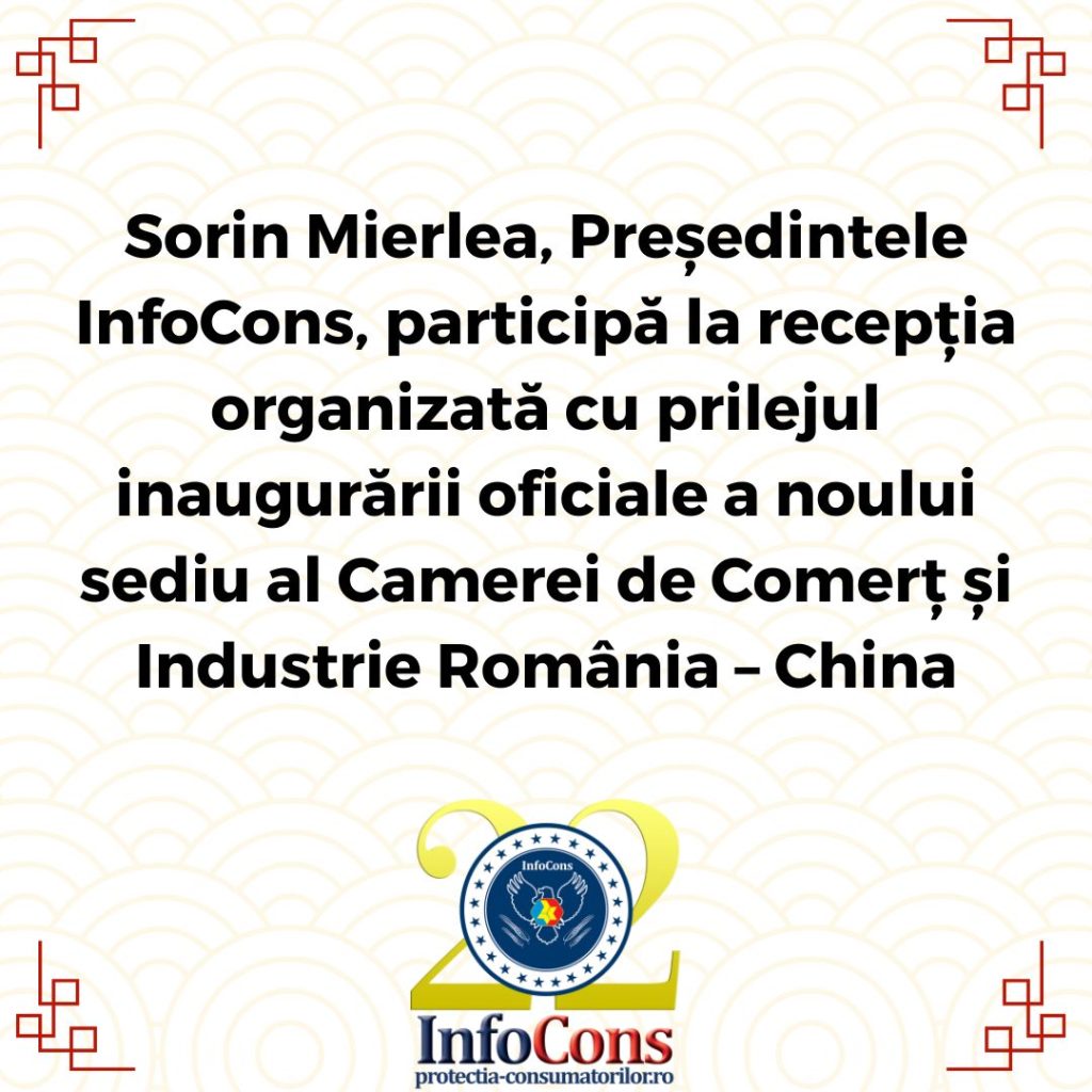 Sorin Mierlea , Președintele InfoCons Protecția Consumatorului , participă la recepția organizată cu prilejul inaugurării oficiale a noului sediu al Camerei de Comerț și Industrie România – China Evenimentul se desfășoară la sediul național al camerei bilaterale și reunește reprezentanți ai mediului diplomatic, instituțional și de afaceri, bucurându-se de prezența E.S. Domnul Chen Feng, Ambasador Extraordinar și Plenipotențiar al Republicii Populare Chineze în România. Semnătura : Departamentul InfoCons Protecția Consumatorului de Comunicare