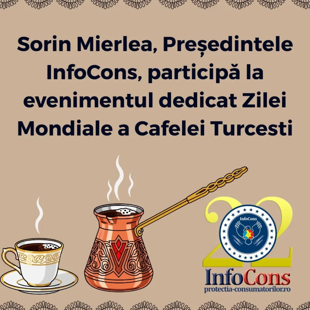 Sorin Mierlea , Președintele InfoCons Protecția Consumatorilor , participă la evenimentul dedicat Zilei Mondiale a Cafelei Turcesti
