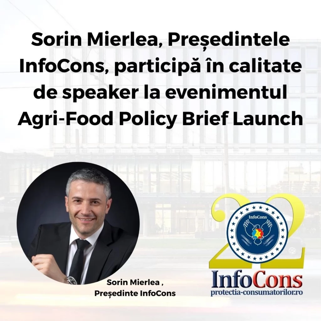 Sorin Mierlea , Președintele InfoCons Protecția Consumatorilor , participă în calitate de speaker la evenimentul Agri-Food Policy Brief Launch Domnul Sorin Mierlea este speaker în cadrul Panelului 2, intitulat „De la fermă la raft – cooperative, procesare locală și promovarea produselor românești”.