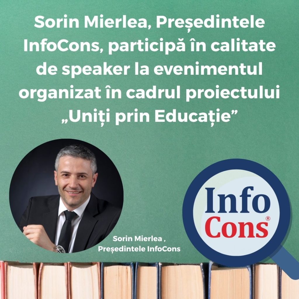 Sorin Mierlea , Președintele InfoCons Protecția Consumatorilor , participă în calitate de speaker la evenimentul organizat în cadrul proiectului „Uniți prin Educație”