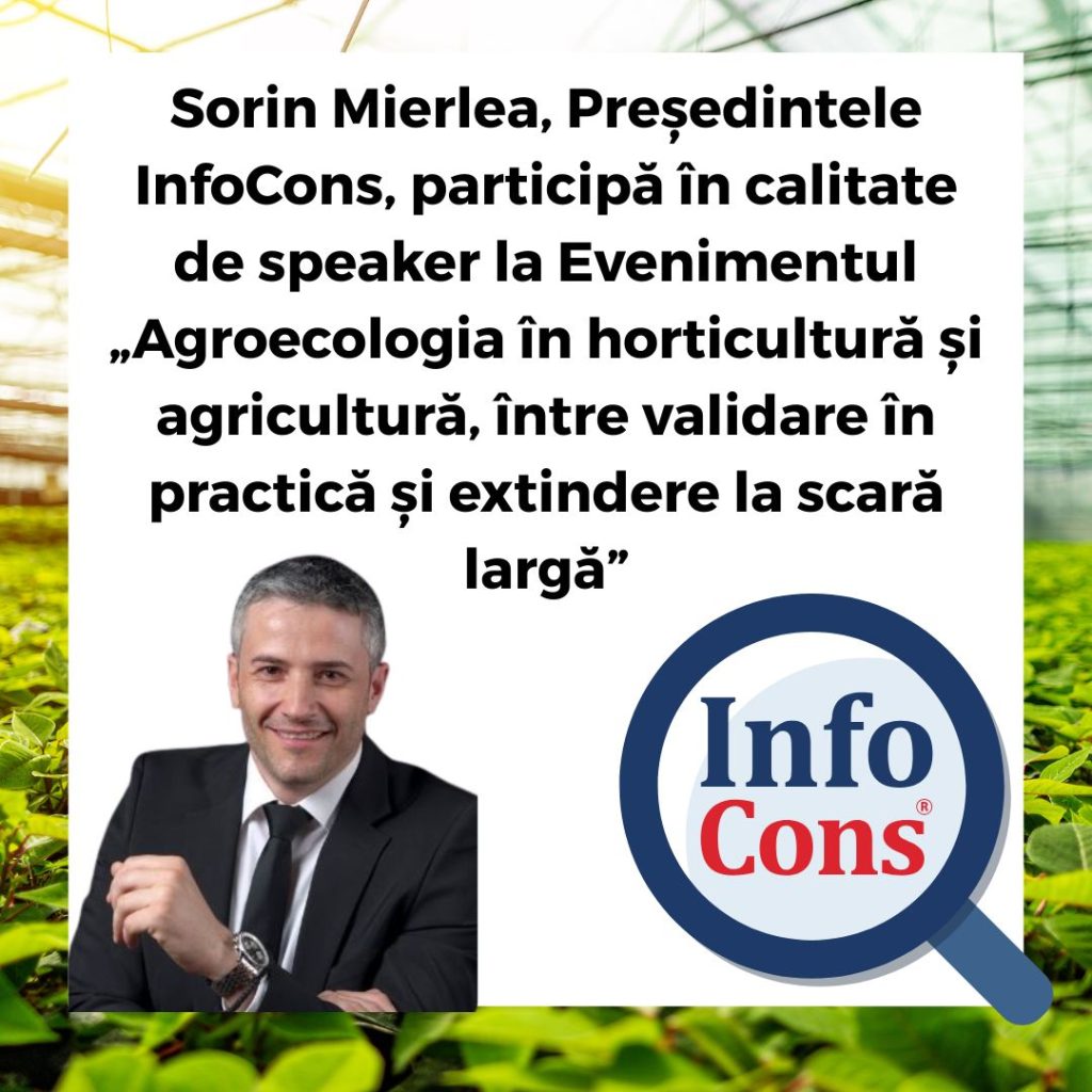 Sorin Mierlea , Președintele InfoCons Protecția Consumatorilor , participă în calitate de speaker la Evenimentul „ Agroecologia în horticultură și agricultură, între validare în practică și extindere la scară largă ”