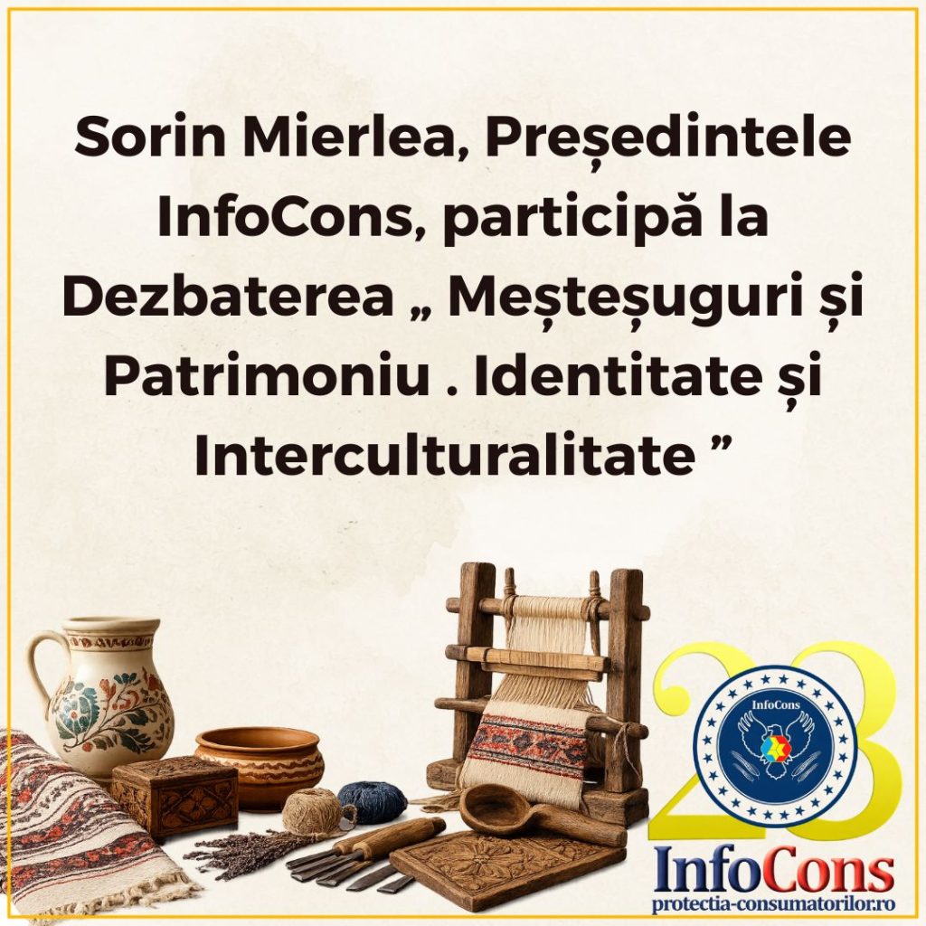 Sorin Mierlea , Președintele InfoCons Protecția Consumatorilor , participă la Dezbaterea „ Meșteșuguri și Patrimoniu . Identitate și Interculturalitate ”