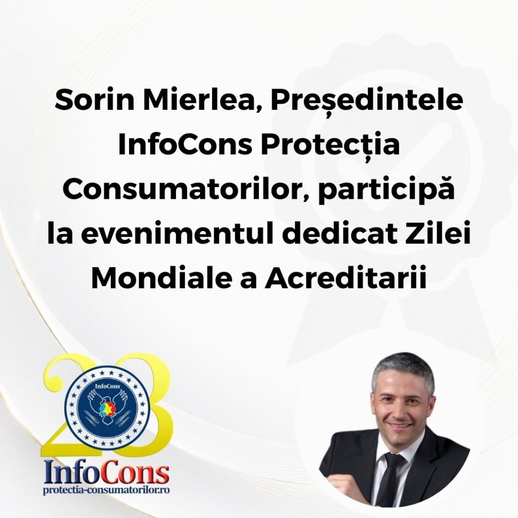 Sorin Mierlea , Președintele InfoCons Protecția Consumatorilor , participă la evenimentul dedicat Zilei Mondiale a Acreditarii