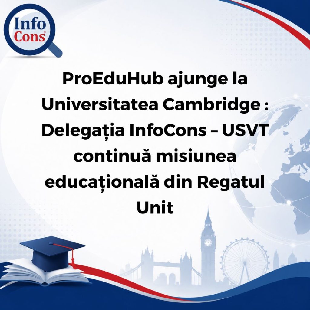ProEduHub ajunge la Universitatea Cambridge : Delegația InfoCons – USVT continuă misiunea educațională din Regatul Unit Delegația formată din reprezentanți ai InfoCons și ai Universității de Științele Vieții „Regele Mihai I” din Timișoara (USVT) vizitează astăzi, 14 iulie 2026, o parte dintre colegiile Universității Cambridge, una dintre cele mai prestigioase instituții de învățământ superior din lume. Vizita se desfășoară în cadrul activităților organizate în Regatul Unit prin proiectul ProEduHub și reprezintă o nouă etapă în dezvoltarea dialogului academic internațional, în schimbul de bune practici și în promovarea oportunităților pe care universitățile din România le oferă tinerilor români din diaspora. ProEduHub este prima inițiativă lansată de InfoCons care urmărește apropierea tinerilor români din afara granițelor de sistemul educațional din România. Proiectul își propune să faciliteze accesul la informații relevante privind oferta universităților românești, să promoveze oportunitățile de studiu și dezvoltare profesională și să creeze punți de legătură între instituțiile de învățământ superior, comunitățile românești din diaspora și viitorii studenți. Într-un context în care milioane de români trăiesc în afara țării, iar un număr important de tineri aleg să își continue studiile în universități din străinătate, ProEduHub urmărește să ofere o perspectivă completă asupra alternativelor existente în România și să contribuie la consolidarea legăturii dintre noile generații și mediul academic românesc. În cadrul vizitei de astăzi, delegația InfoCons – USVT are ocazia să descopere o parte dintre colegiile Universității Cambridge și să cunoască îndeaproape mediul academic care a format generații de cercetători, oameni de știință, lideri și laureați ai Premiului Nobel. Vizita oferă, totodată, oportunitatea de a observa bune practici privind organizarea activităților universitare, relația dintre colegii și universitate, precum și modul în care tradiția și inovația sunt integrate într-un model educațional recunoscut la nivel global. Semnătura : Departamentul InfoCons de Comunicare